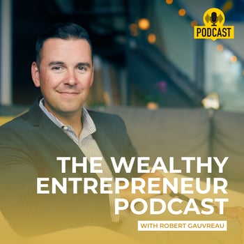 The Wealthy Entrepreneur Podcast with Robert Gauvreau Button