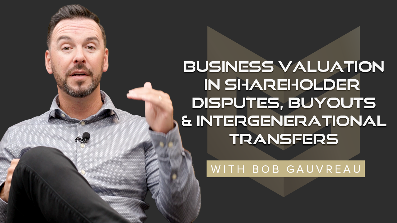 The Importance of Business Valuations in Shareholder Disputes, Buyouts and Intergenerational Transfers