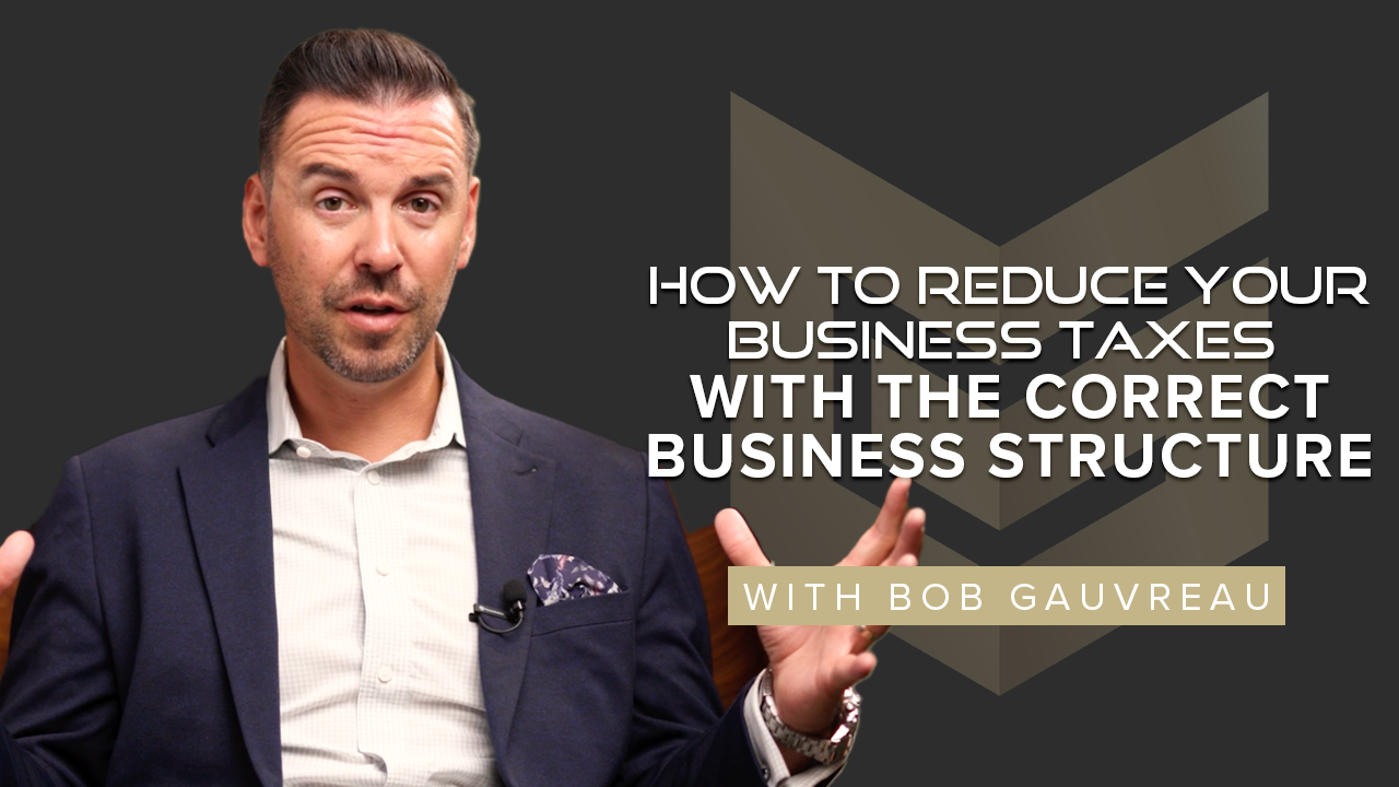 How to Reduce Your Business Taxes with the Correct Business Structure