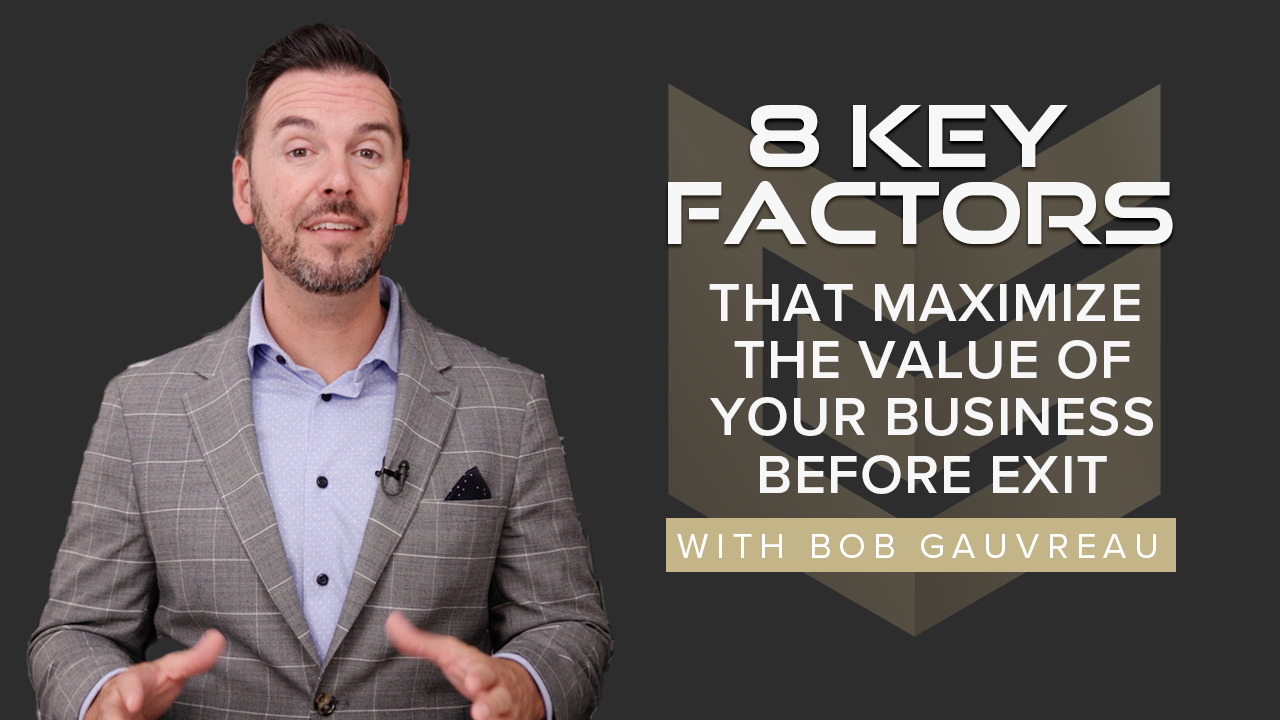 8 Key Factors That Maximize the Value of Your Business Before Exit