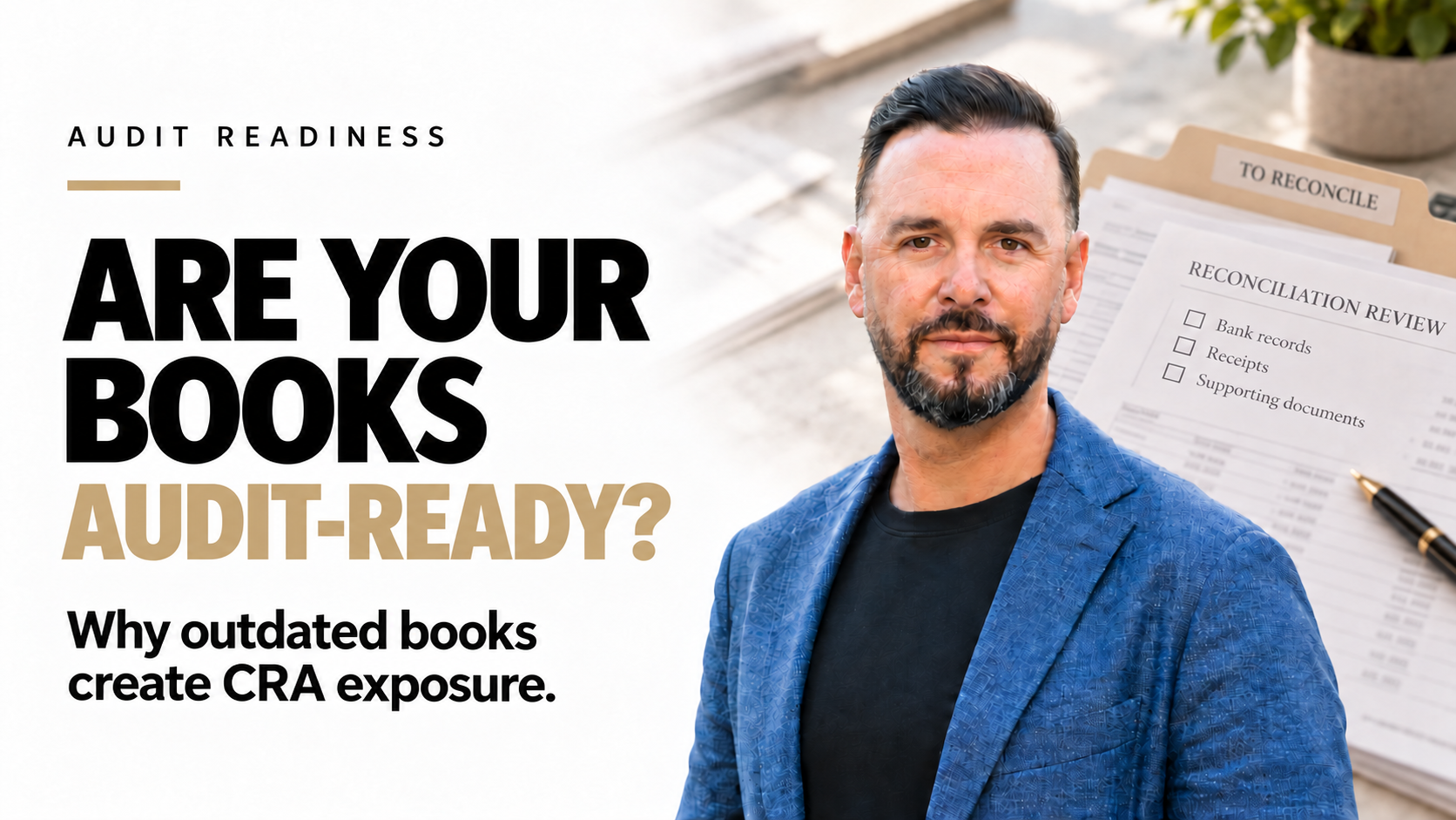 What Does It Actually Mean to Be Audit-Ready And Why Do Books Behind Reality Create CRA Exposure?